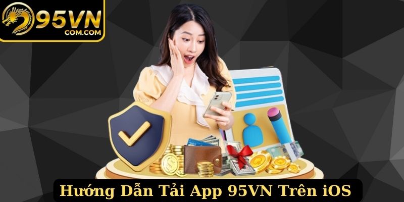 Hướng dẫn tải app 95VN siêu nhanh trên iOS