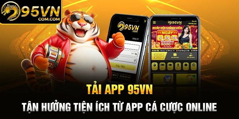 tải app 95vn - tiện ích cho người chơi