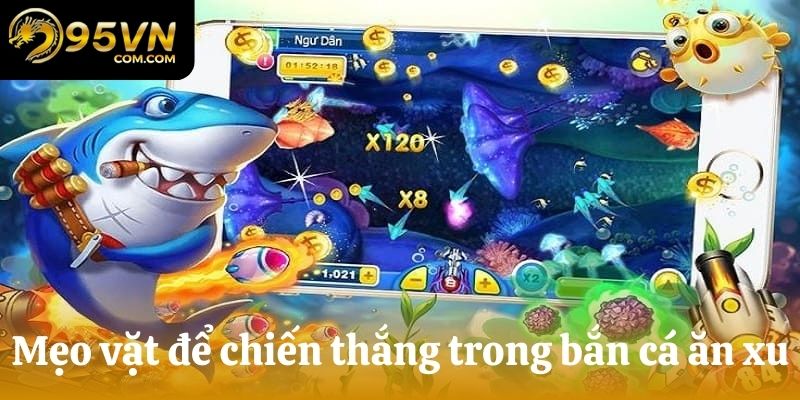 Mẹo vặt để giành phần thắng ở bắn cá ăn xu