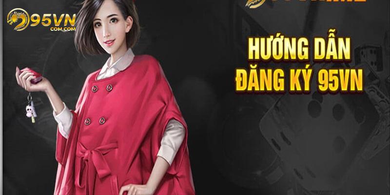 Đăng ký 95VN để khám phá và trải nghiệm kho game hấp dẫn và hot nhất thị trường. Quy trình thực hiện ghi danh vô cùng đơn giản, chỉ cần 1 phút là hoàn tất.