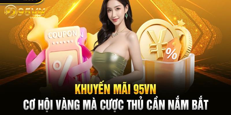 Khuyến mãi hot dành cho tân binh đăng ký 95VN thành công