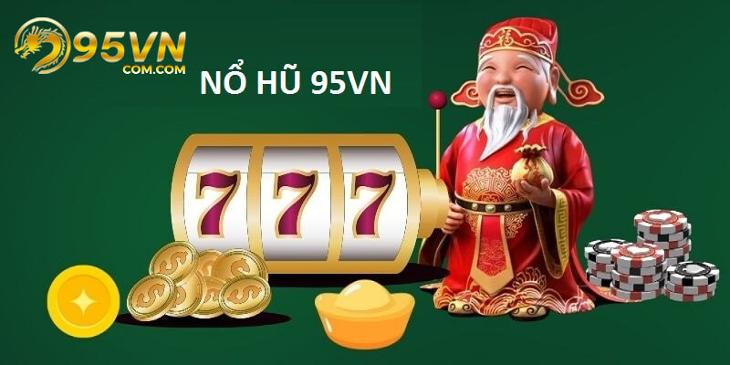 Chuyên mục nổ hũ 95vn được đầu tư mạnh mẽ