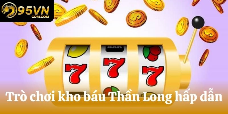 Trò chơi kho báu Thần Long hấp dẫn