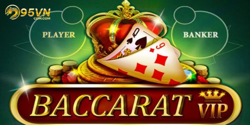 Thông tin cơ bản về game bài baccarat 95Vn thần thánh