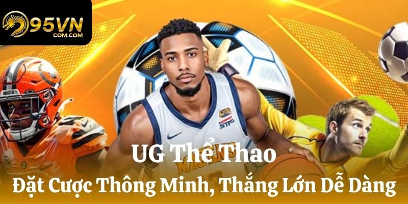 UG Thể Thao 95Vn - Đặt Cược Thông Minh, Thắng Lớn Dễ Dàng