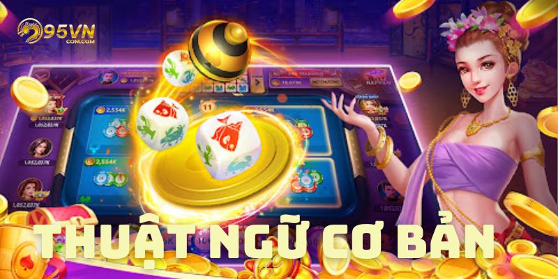 Thuật ngữ dành cho dân cược xóc đĩa 95Vn chuyên nghiệp